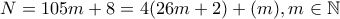 N=105m+8=4(26m+2)+(m), m \in \mathbb{N}