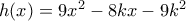  h(x )= 9x^2-8kx-9k^2 