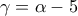 \gamma=\alpha -5