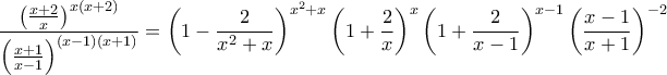 \displaystyle\frac{\left( \frac{x+2}{x}\right) ^{x\left( x+2\right) }}{\left( \frac{x+1}{x-1}\right) ^{\left( x-1\right) \left( x+1\right) }}=\left( 1-\frac{2}{x^{2}+x}\right) ^{x^{2}+x}\left( 1+\frac{2}{x}\right) ^{x}\left( 1+\frac{2}{x-1}\right) ^{x-1}\left( \frac{x-1}{x+1}\right) ^{-2}