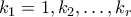 k_1 =1, k_2,\ldots,k_r