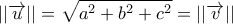 \displaystyle{||\overrightarrow{u}|| = \sqrt {a^2+b^2+c^2} =||\overrightarrow{v}||}