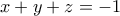 \displaystyle{x+y+z=-1}