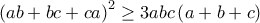 \left ( ab+bc+ca \right )^{2}\geq 3abc\left ( a+b+c \right )