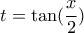 t=\tan(\dfrac{x}{2})