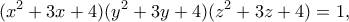 \displaystyle{(x^2+3x+4)(y^2+3y+4)(z^2+3z+4)=1,}