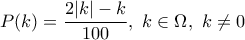 \displaystyle{P(k)=\frac{2|k|-k}{100},~k\in \Omega,~k\ne 0}