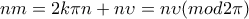 nm=2k\pi n+n\upsilon =n\upsilon(mod2\pi ) nm=2k\pi n+n\upsilon =n\upsilon(mod2\pi )