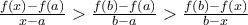 \frac{f(x)-f(a)}{x-a}>\frac{f(b)-f(a)}{b-a}>\frac{f(b)-f(x)}{b-x}
