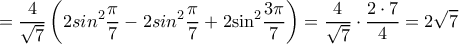  \displaystyle  = \frac{4}{{\sqrt 7 }}\left( {2si{n^2}\frac{\pi }{7} - 2si{n^2}\frac{\pi }{7} + 2{{\sin }^2}\frac{{3\pi }}{7}} \right) = \frac{4}{{\sqrt 7 }} \cdot \frac{{2 \cdot 7}}{4} = 2\sqrt 7 