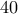  40