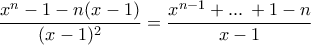 \displaystyle{\frac{x^{n}-1-n(x-1)}{(x-1)^{2}}=\frac{x^{n-1}+ ... \, +1- n}{x-1} }