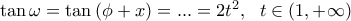 \tan{\omega}=\tan{(\phi+x)}=...=2t^2, \ \  t \in (1,+\infty)