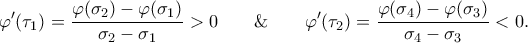 \displaystyle{ 
\varphi'(\tau_1)=\frac{\varphi(\sigma_2)-\varphi(\sigma_1)}{\sigma_2-\sigma_1}>0  
\qquad \& \qquad \varphi'(\tau_2) 
=\frac{\varphi(\sigma_4)-\varphi(\sigma_3)}{\sigma_4-\sigma_3}<0. 
}