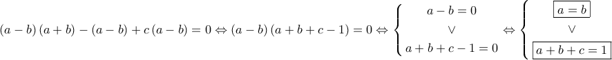 \displaystyle{\left( {a - b} \right)\left( {a + b} \right) - \left( {a - b} \right) + c\left( {a - b} \right) = 0 \Leftrightarrow \left( {a - b} \right)\left( {a + b + c - 1} \right) = 0 \Leftrightarrow \left\{ \begin{gathered}
a - b = 0 \\
\vee \\
a + b + c - 1 = 0 \\
\end{gathered} \right. \Leftrightarrow \left\{ \begin{gathered}
\boxed{a = b} \\
\vee \\
\boxed{a + b + c = 1} \\
\end{gathered} \right.} \displaystyle{\left( {a - b} \right)\left( {a + b} \right) - \left( {a - b} \right) + c\left( {a - b} \right) = 0 \Leftrightarrow \left( {a - b} \right)\left( {a + b + c - 1} \right) = 0 \Leftrightarrow \left\{ \begin{gathered}
a - b = 0 \\
\vee \\
a + b + c - 1 = 0 \\
\end{gathered} \right. \Leftrightarrow \left\{ \begin{gathered}
\boxed{a = b} \\
\vee \\
\boxed{a + b + c = 1} \\
\end{gathered} \right.}