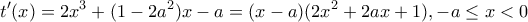 \displaystyle {t}'(x)=2{{x}^{3}}+(1-2{{a}^{2}})x-a=(x-a)(2{{x}^{2}}+2ax+1),-a\le x<0