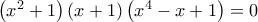 \left ( x^2+1 \right )\left ( x+1 \right )\left ( x^4 -x+1\right )=0