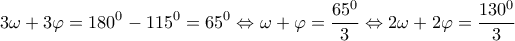 \displaystyle 3\omega + 3\varphi = {180^0} - {115^0} = {65^0} \Leftrightarrow \omega + \varphi = \frac{{{{65}^0}}}{3} \Leftrightarrow 2\omega + 2\varphi = \frac{{{{130}^0}}}{3} \displaystyle 3\omega + 3\varphi = {180^0} - {115^0} = {65^0} \Leftrightarrow \omega + \varphi = \frac{{{{65}^0}}}{3} \Leftrightarrow 2\omega + 2\varphi = \frac{{{{130}^0}}}{3}