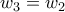 w_{3}=w_{2}