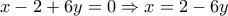 x-2+6y=0 \Rightarrow x=2-6y