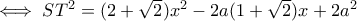 \iff ST^2=(2+\sqrt{2})x^2-2a(1+\sqrt{2})x+2a^2