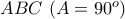 ABC~(A=90^{o})