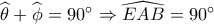 \widehat {{\theta _{}}} + \widehat {{\phi _{}}} = 90^\circ  \Rightarrow \widehat {EAB} = 90^\circ 
