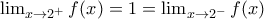 \lim_{x\rightarrow 2^{+}}f(x)=1=\lim_{x\rightarrow 2^{-}}f(x)