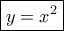 \boxed{y=x^2}