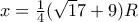 x= \frac {1}{4} (\sqrt 17+9)R