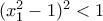 (x_1^2-1)^2 <1