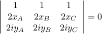 \left| {\begin{array}{*{20}{c}}
1&1&1 \\
{2{x_A}}&{2{x_B}}&{2{x_C}} \\
{2i{y_A}}&{2i{y_B}}&{2i{y_C}}
\end{array}} \right| = 0 \left| {\begin{array}{*{20}{c}}
1&1&1 \\
{2{x_A}}&{2{x_B}}&{2{x_C}} \\
{2i{y_A}}&{2i{y_B}}&{2i{y_C}}
\end{array}} \right| = 0