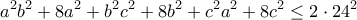 \displaystyle{a^2b^2+8a^2+b^2c^2+8b^2+c^2a^2+8c^2\leq 2\cdot 24^2}