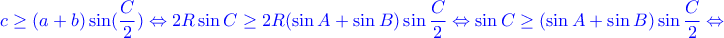 \color{blue}\displaystyle{ 
c \geq (a + b)\sin (\frac{C }{2})\Leftrightarrow 2R \sin C\geq 2R(\sin A+\sin B)\sin \frac{C}{2}\Leftrightarrow  \sin C\geq (\sin A+\sin B)\sin \frac{C}{2}\Leftrightarrow}