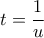 \displaystyle{t = \frac{1}{u}}