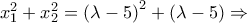 x_1^2  + x_2^2  = \left( {\lambda  - 5} \right)^2  + \left( {\lambda  - 5} \right) \Rightarrow