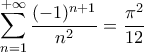 \displaystyle\mathop{\sum}\limits_{n=1}^{+\infty}\frac{({-1})^{n+1}}{n^2}= \frac {\pi ^2}{12}