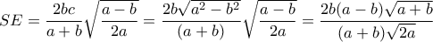 SE = \dfrac{{2bc}}{{a + b}}\sqrt {\dfrac{{a - b}}{{2a}}}  = \dfrac{{2b\sqrt {{a^2} - {b^2}} }}{{(a + b)}}\sqrt {\dfrac{{a - b}}{{2a}}}  = \dfrac{{2b(a - b)\sqrt {a + b} }}{{(a + b)\sqrt {2a} }}