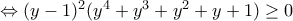 \Leftrightarrow (y-1)^{2}(y^{4}+y^{3}+y^{2}+y+1) \geq 0