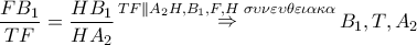 \dfrac{{F{B_1}}}{{TF}} = \dfrac{{H{B_1}}}{{H{A_2}}}\mathop  \Rightarrow \limits^{TF\parallel {A_2}H,{B_1},F,H\,\,\sigma \upsilon \nu \varepsilon \upsilon \theta \varepsilon \iota \alpha \kappa \alpha } {B_1},T,{A_2}