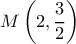 \displaystyle M\left(2,{3\over 2}\right)