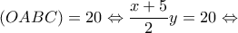\displaystyle (OABC) = 20 \Leftrightarrow \frac{{x + 5}}{2}y = 20 \Leftrightarrow 