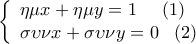 \displaystyle  
\left\{ \begin{array}{l} 
 \eta \mu x + \eta \mu y = 1\;\;\;\;\;(1) \\  
 \sigma \upsilon \nu x + \sigma \upsilon \nu y = 0\;\;\;(2) \\  
 \end{array} \right.\;