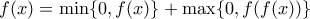 f(x)=\min\{0,f(x)\}+\max\{0,f(f(x))\}