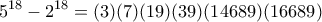\displaystyle{5^{18}-2^{18}= (3)(7)(19)(39)(14689)(16689)}