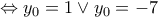 \displaystyle \Leftrightarrow y_0 = 1 \vee y_0 = - 7 \displaystyle \Leftrightarrow y_0 = 1 \vee y_0 = - 7