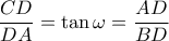 \dfrac{{CD}}{{DA}} = \tan \omega  = \dfrac{{AD}}{{BD}}