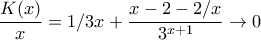 \displaystyle{\frac{K(x)}{x}=1/3x+\frac{x-2-2/x}{3^{x+1}} \to 0}