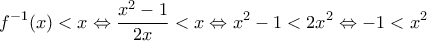 \displaystyle{{{f}^{-1}}(x)<x\Leftrightarrow \frac{{{x}^{2}}-1}{2x}<x\Leftrightarrow {{x}^{2}}-1<2{{x}^{2}}\Leftrightarrow -1<{{x}^{2}}} \displaystyle{{{f}^{-1}}(x)<x\Leftrightarrow \frac{{{x}^{2}}-1}{2x}<x\Leftrightarrow {{x}^{2}}-1<2{{x}^{2}}\Leftrightarrow -1<{{x}^{2}}}