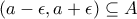 \left(a-\epsilon,a+\epsilon)\subseteq A